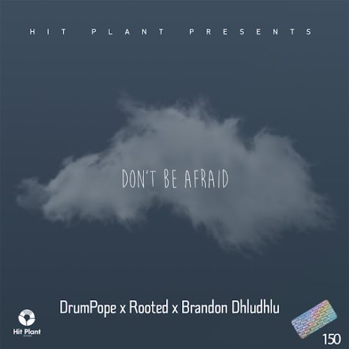 Drumpope - Don’T Be Afraid Ft. Rooted & Brandon Dhludhlu Drumpope - Don’T Be Afraid Ft. Rooted & Brandon Dhludhlu
