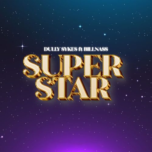 Dully Sykes – Super Star ft. Billnass Dully Sykes – Super Star ft. Billnass