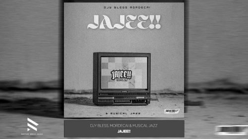 Djy Bless, Mordecai & Musical Jazz – Jajee!! Ft. Mordecai & Musical Jazz Djy Bless, Mordecai & Musical Jazz – Jajee!! Ft. Mordecai & Musical Jazz