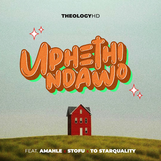 Theologyhd - Uphethindawo Ft. Amahle & Stofu & To Starquality