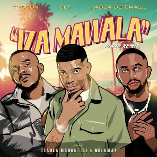 Tycoon - Iza Mawala Amapiano Remix ft. Sly, Kabza De Small featuring Dladla Mshunqisi, Goldmax & Dladla Mshunqisi (Prod. Tycoon, Sly & Kabza De Small) Tycoon - Iza Mawala Amapiano Remix ft. Sly, Kabza De Small featuring Dladla Mshunqisi, Goldmax & Dladla Mshunqisi (Prod. Tycoon, Sly & Kabza De Small)
