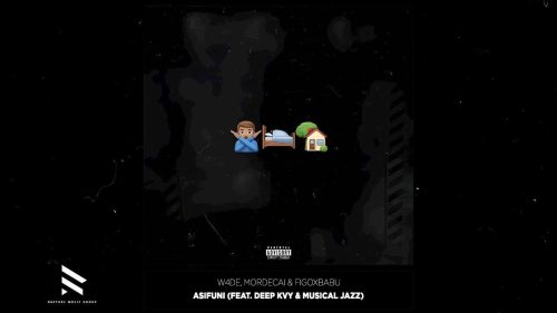 W4de, Mordecai & Figoxbabu – Asifuni Ft. Deep Kvy & Musical Jazz W4de, Mordecai & Figoxbabu – Asifuni Ft. Deep Kvy & Musical Jazz