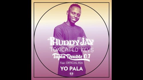 Phuddy Jay, Toxicated Keys & Tupla Double 0.7 - Yo Pala Ft. Toxicated Keys, Tupla Double 0.7 & Officixl Rsa Phuddy Jay, Toxicated Keys & Tupla Double 0.7 - Yo Pala Ft. Toxicated Keys, Tupla Double 0.7 & Officixl Rsa