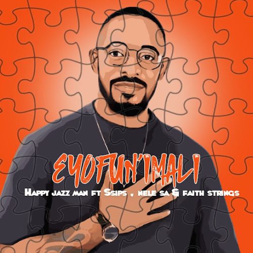 Happy Jazzman – Eyofun’Imali Ft. Ssips, Nele Sa & Faith Strings Happy Jazzman – Eyofun’Imali Ft. Ssips, Nele Sa & Faith Strings