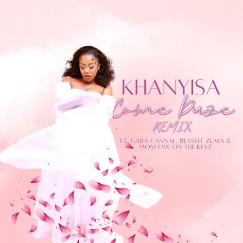 Khanyisa - Come Duze (Remix) Ft. Russell Zuma, Gaba Cannal & Moscow On Keyz Khanyisa - Come Duze (Remix) Ft. Russell Zuma, Gaba Cannal & Moscow On Keyz