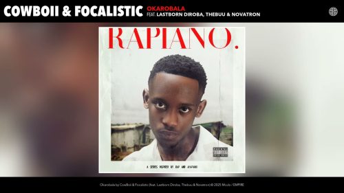 Cowboii & Focalistic – Okarobala Ft. Lastborn Diroba & Thebuu & Novatron Cowboii & Focalistic – Okarobala Ft. Lastborn Diroba & Thebuu & Novatron