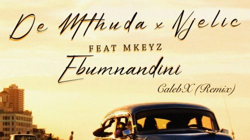 De Mthuda & Njelic - Ebumnandini (Calebx Remix) Ft. Mkeyz