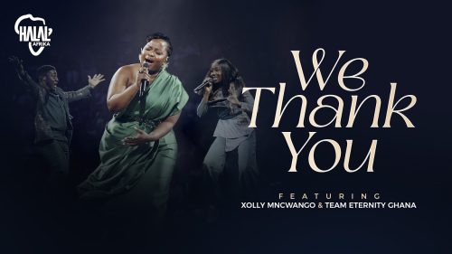 Halal Afrika - We Thank You Ft. Xolly Mncwango & Team Eternity Ghana Halal Afrika - We Thank You Ft. Xolly Mncwango & Team Eternity Ghana
