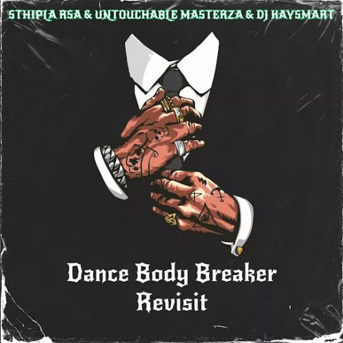 Untouchable Masterza – Dance Body Breaker (Revisit) Ft. Dj Kaysmart & Sthipla Rsa Untouchable Masterza – Dance Body Breaker (Revisit) Ft. Dj Kaysmart & Sthipla Rsa